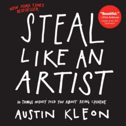 Steal Like An Artist – Austin Kleon